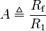 A \triangleq \frac{ R_{\text{f}} }{ R_1 }